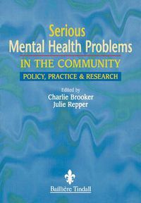 Cover image for Serious Mental Health Problems in the Community: Policy, Practice & Research