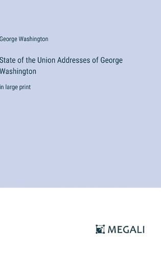 Cover image for State of the Union Addresses of George Washington