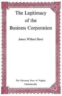 Cover image for The Legitimacy of the Business Corporation in the Law of the United States, 1780-1970