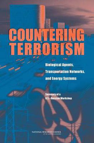 Cover image for Countering Terrorism: Biological Agents, Transportation Networks, and Energy Systems. Summary of a U.S.-Russian Workshop