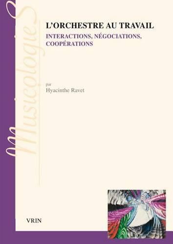 Cover image for L'Orchestre Au Travail: Interpretations, Negociations, Cooperations