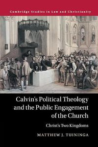 Cover image for Calvin's Political Theology and the Public Engagement of the Church: Christ's Two Kingdoms