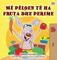 Cover image for I Love to Eat Fruits and Vegetables (Albanian Children's Book)