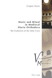Cover image for Music and Ritual in Medieval Slavia Orthodoxa: The Exaltation of the Holy Cross