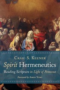 Cover image for Spirit Hermeneutics: Reading Scripture in Light of Pentecost