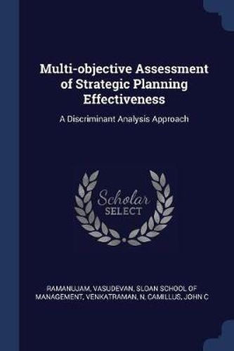 Cover image for Multi-Objective Assessment of Strategic Planning Effectiveness: A Discriminant Analysis Approach