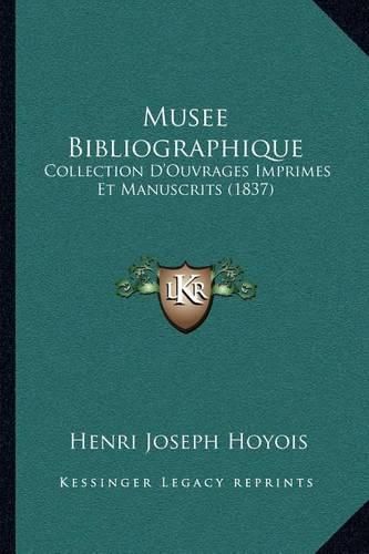 Cover image for Musee Bibliographique: Collection D'Ouvrages Imprimes Et Manuscrits (1837)