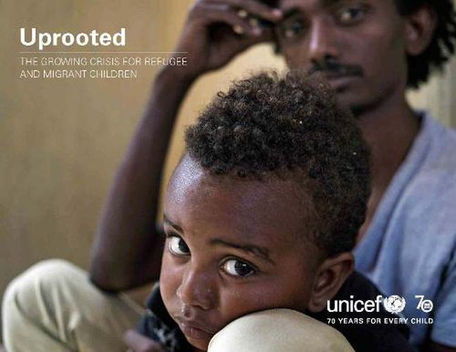 Uprooted: the growing crisis for refugee and migrant children