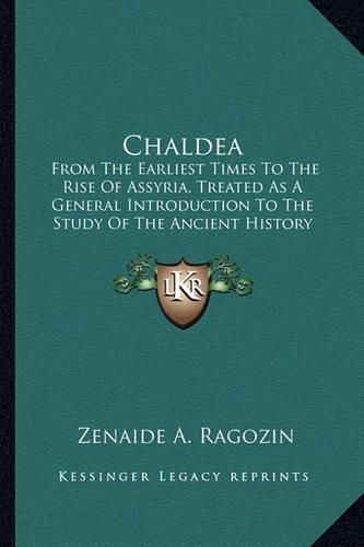 Cover image for Chaldea: From the Earliest Times to the Rise of Assyria, Treated as a General Introduction to the Study of the Ancient History (1886)