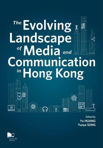 The Evolving Landscape of Media and Communications in Hong Kong