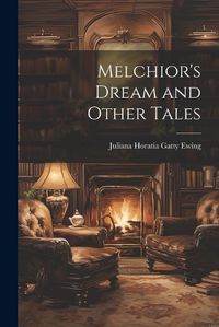 Cover image for Melchior's Dream and Other Tales