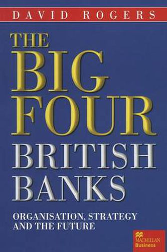 The Big Four British Banks: Organisation, Strategy and the Future