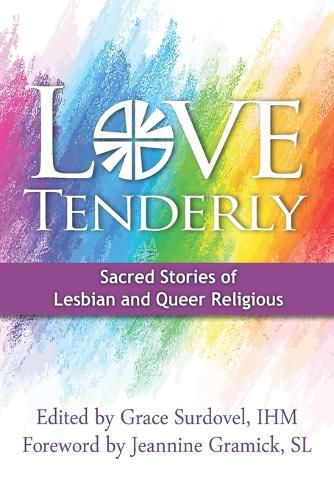 Cover image for Love Tenderly: Sacred Stories of Lesbian and Queer Religious