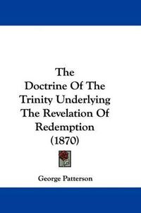 Cover image for The Doctrine of the Trinity Underlying the Revelation of Redemption (1870)