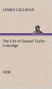 Cover image for The Life of Samuel Taylor Coleridge 1838