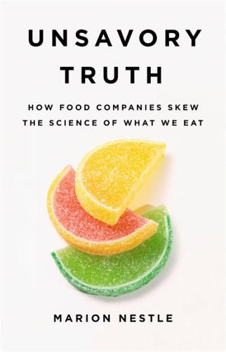 Cover image for Unsavory Truth: How Food Companies Skew the Science of What We Eat
