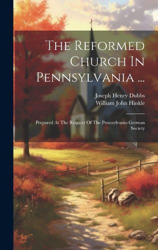 Cover image for The Reformed Church In Pennsylvania ...