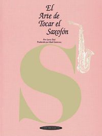 Cover image for El Arte de Tocar el Saxofon: The Art of Saxophone Playing - Spanish Language Edition