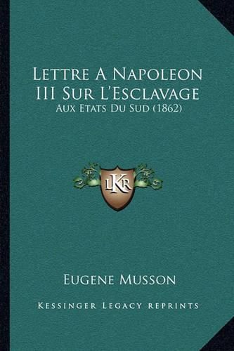 Lettre a Napoleon III Sur L'Esclavage: Aux Etats Du Sud (1862)