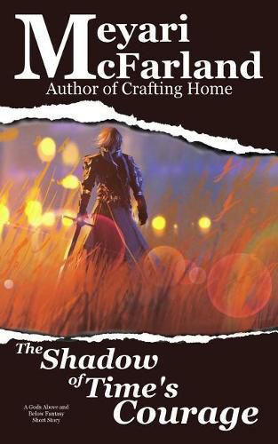 The Shadow of Time's Courage: A Gods Above and Below Fantasy Short Story