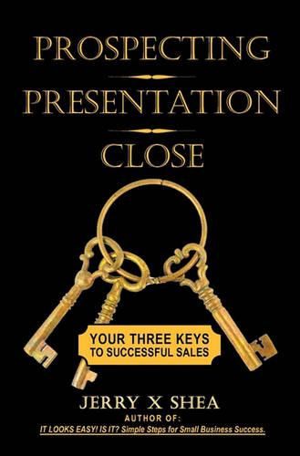 Cover image for Prospecting - Presentation - Close: Your Three Keys to Successful Sales