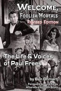 Cover image for Welcome, Foolish Mortals the Life and Voices of Paul Frees (Revised Edition)