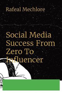 Cover image for Social Media Success From Zero To Influencer