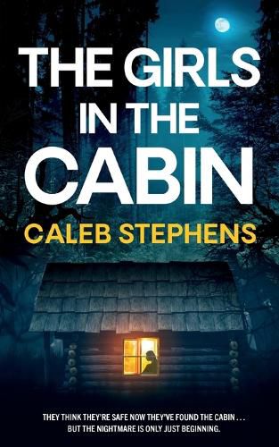 Cover image for THE GIRLS IN THE CABIN an absolutely unputdownable psychological thriller packed with heart-stopping twists