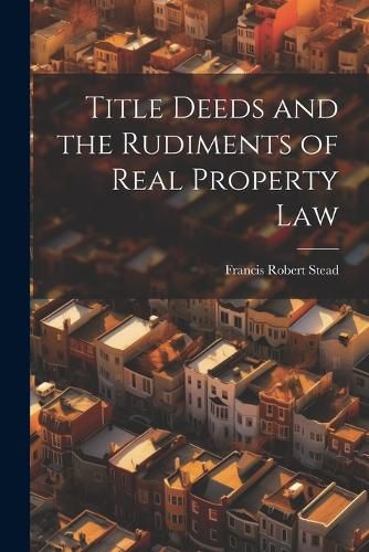 Title Deeds and the Rudiments of Real Property Law