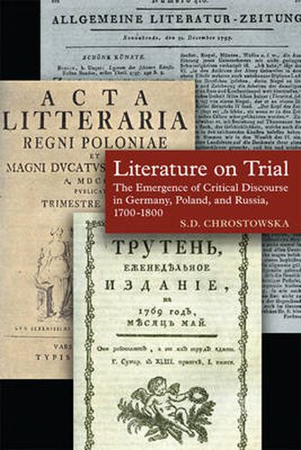 Cover image for Literature on Trial: The Emergence of Critical Discourse in Germany, Poland & Russia, 1700-1800