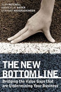 Cover image for The New Bottom Line: Bridging the Value Gaps That are Undermining Your Business