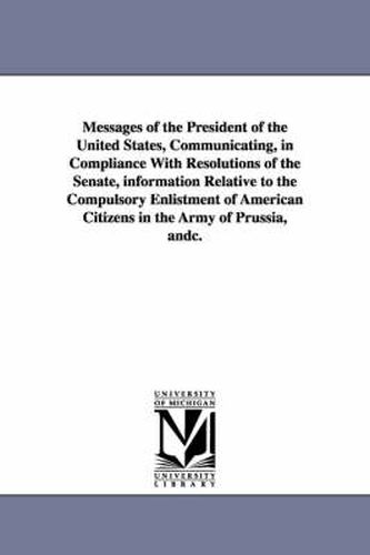 Cover image for Messages of the President of the United States, Communicating, in Compliance with Resolutions of the Senate, Information Relative to the Compulsory En