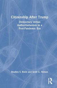 Cover image for Citizenship After Trump: Democracy versus Authoritarianism in a Post-Pandemic Era