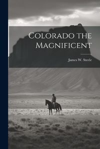 Cover image for Colorado the Magnificent