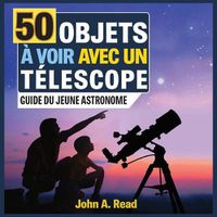 Cover image for 50 Objets a voir avec un telescope: Guide du jeune astronome