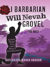 Cover image for I Barbarian Will Nevah Grovel: The Belt