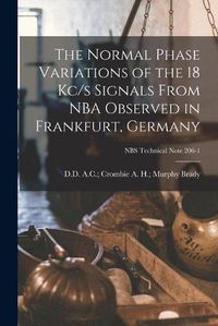 Cover image for The Normal Phase Variations of the 18 Kc/s Signals From NBA Observed in Frankfurt, Germany; NBS Technical Note 206-1