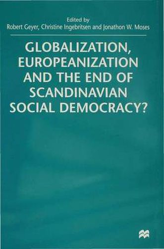 Cover image for Globalization, Europeanization and the End of Scandinavian Social Democracy?