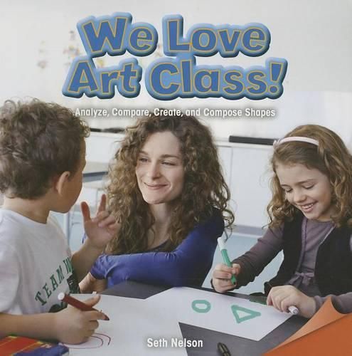Cover image for We Love Art Class!: Analyze, Compare, Create, and Compose Shapes