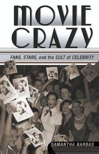 Cover image for Movie Crazy: Stars, Fans, and the Cult of Celebrity