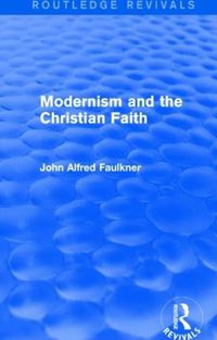 Cover image for Modernism and the Christian Faith (Routledge Revivals)