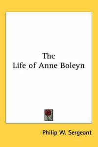 Cover image for The Life of Anne Boleyn