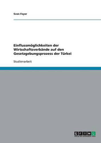 Cover image for Einflussmoeglichkeiten der Wirtschaftsverbande auf den Gesetzgebungsprozess der Turkei