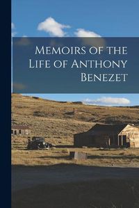 Cover image for Memoirs of the Life of Anthony Benezet