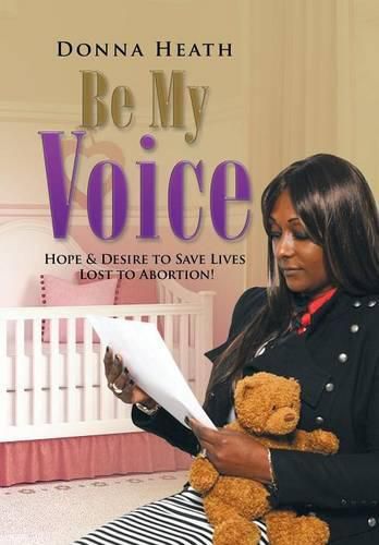 Cover image for Be My Voice: Hope & Desire to Save Lives Lost to Abortion!