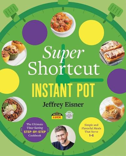 Cover image for Super Shortcut Instant Pot: The Ultimate Time-Saving Step-By-Step Cookbook