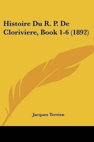 Cover image for Histoire Du R. P. de Cloriviere, Book 1-6 (1892)