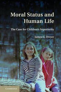 Cover image for Moral Status and Human Life: The Case for Children's Superiority