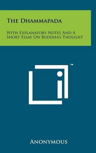 The Dhammapada: With Explanatory Notes and a Short Essay on Buddha's Thought