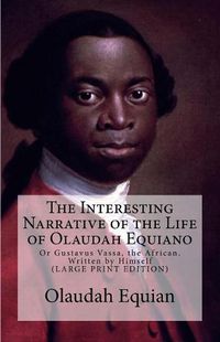 Cover image for The Interesting Narrative of the Life of Olaudah Equiano: Or Gustavus Vassa, the African. Written by Himself